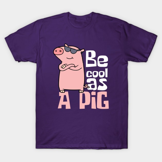 Be Cool As A Pig Funny T-Shirt by DesignArchitect